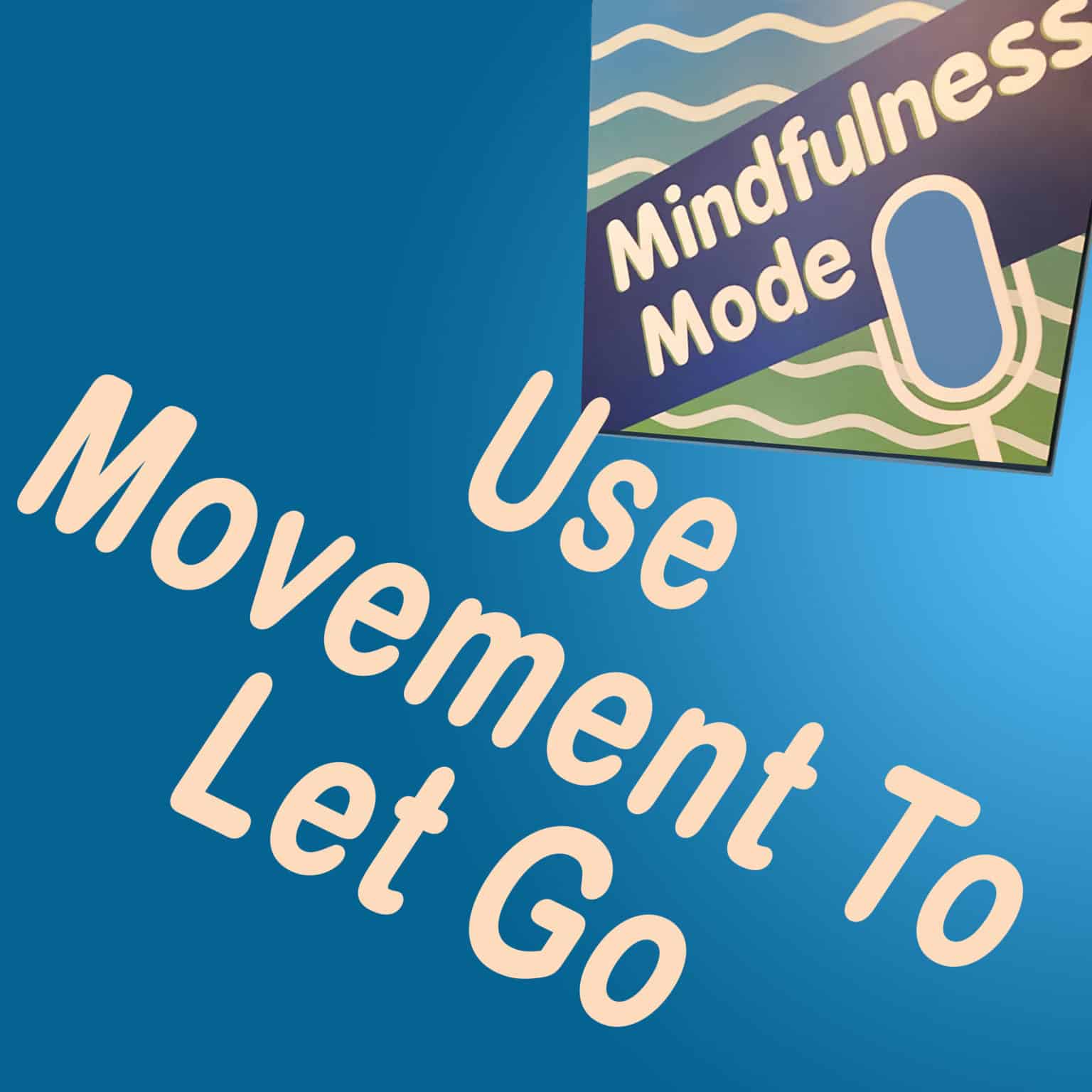 use-movement-to-let-go-mindfulness-mode