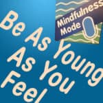 Be As Young As You Feel