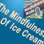 The Mindfulness of Ice Cream