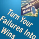 Turn Your Failures Into Wins