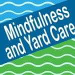 Mindfulness and Yard Care