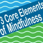 3 Core Elements of Mindfulness; Bruce Langford
